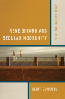 René Girard and Secular Modernity: Christ, Culture, and Crisis By Scott Cowdell Cover Image