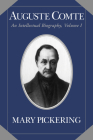 Auguste Comte: Volume 1: An Intellectual Biography (Auguste Comte Intellectual Biography) By Mary Pickering Cover Image