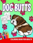 Dog Butts Coloring Book For Adults: Butthole Funny Gag Gifts Unique White Elephant Werid Stuff Animals Relaxation Lover Pranks By Ocean Front Press Cover Image