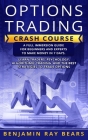 Options Trading Crash Course: A Full Immersion Guide for Beginners and Experts to Make Money in 7 Days. Learn Traders���� Cover Image
