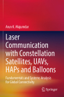Laser Communication with Constellation Satellites, Uavs, Haps and Balloons: Fundamentals and Systems Analysis for Global Connectivity Cover Image