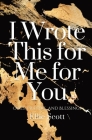 I Wrote This for Me for You: Odes, Prayers, and Blessings By Ellie Scott Cover Image
