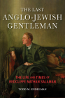 The Last Anglo-Jewish Gentleman: The Life and Times of Redcliffe Nathan Salaman (Modern Jewish Experience) By Todd M. Endelman Cover Image