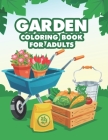 Garden Coloring Book for Adults: Stress Relieving Coloring Pages for Plant Hobbyists and Garden Enthusiasts, Illustrations to Color of Flowers, Plants By Stress Relieving Coloring Books Cover Image