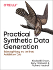 Practical Synthetic Data Generation: Balancing Privacy and the Broad Availability of Data By Khaled El Emam, Lucy Mosquera, Richard Hoptroff Cover Image
