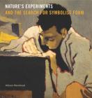 Nature's Experiments and the Search for Symbolist Form (Refiguring Modernism #21) By Allison Morehead Cover Image