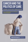 Cancer and the Politics of Care: Inequalities and Interventions in Global Perspective (Embodying Inequalities: Perspectives from Medical Anthropology) By Linda Rae Bennett (Editor), Lenore Manderson (Editor), Belinda Spagnoletti (Editor) Cover Image
