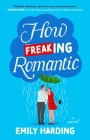 How Freaking Romantic: A Novel By Emily Harding Cover Image