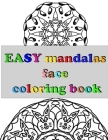 EASY mandalas face coloring book: stressless coloring book, An Adults and kids Coloring Book With Simple Mandalas Designs Cover Image