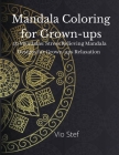 Mandala coloring for Grown-ups: An Grown-ups Coloring Book Featuring Beautiful Mandalas Designed to Soothe the Soul, Stress Relieving Mandala Designs Cover Image