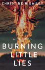 Burning Little Lies By Christine H. Bailey Cover Image