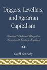 Diggers, Levellers, and Agrarian Capitalism: Radical Political Thought in Seventeenth Century England By Geoff Kennedy Cover Image