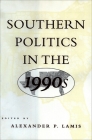 Southern Politics in the 1990s By Alexander P. Lamis (Editor) Cover Image