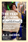 The Year of Living Constitutionally: One Man's Humble Quest to Follow the Constitution's Original Meaning By A.J. Jacobs Cover Image