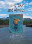 Here, Now and Always: Voices of the First Peoples of the Southwest By Maxine E. McBrinn  (Editor) Cover Image