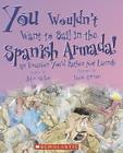 You Wouldn't Want to Sail in the Spanish Armada!: An Invasion You'd Rather Not Launch (You Wouldn't Want To...) Cover Image