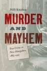 Murder and Mayhem: True Crime in New Hampshire from 1883-1915 Cover Image