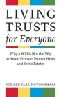 Living Trusts for Everyone: Why a Will is Not the Way to Avoid Probate, Protect Heirs, and Settle Estates By Ronald Farrington Sharp Cover Image