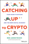 Catching Up to Crypto: Your Guide to Bitcoin and the New Digital Economy Cover Image
