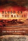 Blood on the Marias: The Baker Massacre By Paul Wylie Cover Image
