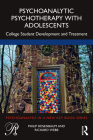 Psychoanalytic Psychotherapy with Adolescents: College Student Development and Treatment (Psychoanalysis in a New Key Book) Cover Image