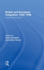 Britain and European Integration 1945-1998: A Documentary History By David Gowland (Editor), Arthur Turner (Editor) Cover Image