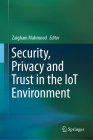 Security, Privacy and Trust in the Iot Environment By Zaigham Mahmood (Editor) Cover Image