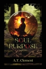 Soul Purpose: Book One By A. T. Clement Cover Image