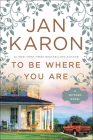 To Be Where You Are (A Mitford Novel #14) By Jan Karon Cover Image