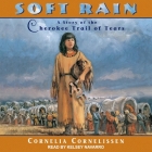 Soft Rain Lib/E: A Story of the Cherokee Trail of Tears By Kelsey Navarro (Read by), Cornelia Cornelissen Cover Image