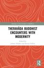 Theravāda Buddhist Encounters with Modernity (Routledge Critical Studies in Buddhism) By Juliane Schober (Editor), Steven Collins (Editor) Cover Image