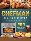The Healthy Chefman Air Fryer Oven Cookbook: 200 Smart and Easy Recipes for Your Family Cover Image