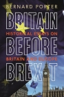 Britain Before Brexit: Historical Essays on Britain and Europe By Bernard Porter Cover Image