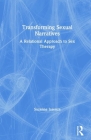 Transforming Sexual Narratives: A Relational Approach to Sex Therapy Cover Image
