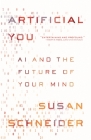 Artificial You: AI and the Future of Your Mind By Susan Schneider Cover Image