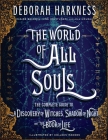 The World of All Souls: The Complete Guide to A Discovery of Witches, Shadow of Night, and The Book of Life (All Souls Series) Cover Image