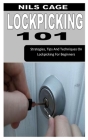 Lockpicking 101: Strategies, Tips And Techniques On Lockpicking For Beginners By Nils Cage Cover Image