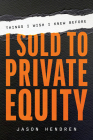 Things I Wish I Knew Before I Sold to Private Equity By Jason Hendren Cover Image