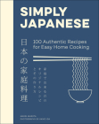 Simply Japanese: 100 Authentic Recipes for Easy Home Cooking Cover Image