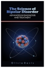 The Science of Bipolar Disorder: Advances In Diagnosis And Treatment By Olivia Davis Cover Image