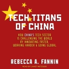 Tech Titans of China Lib/E: How China's Tech Sector Is Challenging the World by Innovating Faster, Working Harder, and Going Global By Janet Metzger (Read by), Rebecca A. Fannin Cover Image