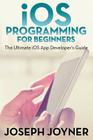 iOS Programming For Beginners: The Ultimate iOS App Developer's Guide Cover Image