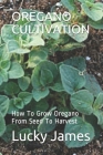 Oregano Cultivation: How To Grow Oregano From Seed To Harvest By Lucky James Cover Image
