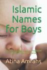 Islamic Names for Boys: Spiritual, Familiar, Creative, Traditional and Classic Baby Boys Names By Atina Amrahs Cover Image
