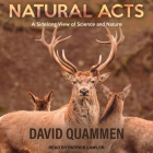Natural Acts: A Sidelong View of Science and Nature By David Quammen, Patrick Girard Lawlor (Read by) Cover Image