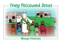 They Followed Jesus By Margo Holmes Cover Image