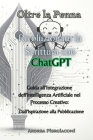 Oltre la Penna: Rivoluzionare la Scrittura con ChatGPT: Rivoluzionare la Scrittura con ChatGPT: Guida all'Integrazione dell'Intelligen Cover Image