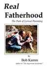 Real Fatherhood: The Path of Lyrical Parenting By Bob Kamm Cover Image