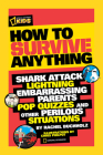 How to Survive Anything: Shark Attack, Lightning, Embarrassing Parents, Pop Quizzes, and Other Perilous Situations Cover Image