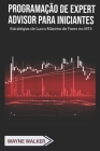 Programação de Expert Advisor Para Iniciantes: Estratégias de Lucro Máximo de Forex no MT4 By Wayne Walker Cover Image